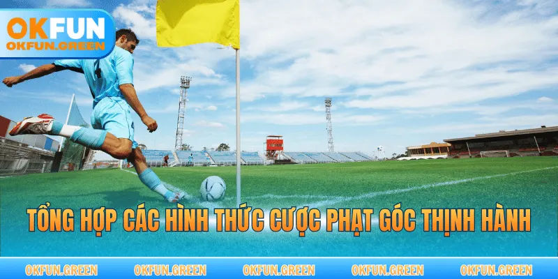 Tổng hợp các hình thức cược phạt góc thịnh hành